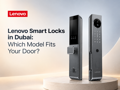 Lenovo Smart Locks in Dubai: Which Model Fits Your Door?